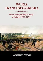 Wojna francusko-pruska - Geoffrey Wawro