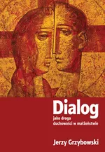 Dialog jako droga duchowości w małżeństwie - Jerzy Grzybowski