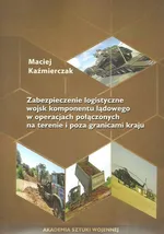 Zabezpieczenie logistyczne wojsk komponentu lądowego w operacjach połączonych - Maciej Kaźmierczak