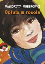 Opium w rosole - Małgorzata Musierowicz