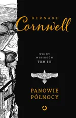 Wojny Wikingów Tom 3 Panowie Północy - Bernard Cornwell