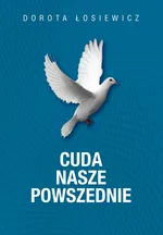 Cuda nasze powszednie - Dorota Łosiewicz
