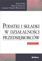 Podatki i składki w działalności przedsiębiorców - Paweł Felis