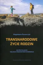 Transnarodowe życie rodzin - Magdalena Ślusarczyk