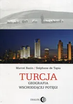Turcja Geografia wschodzącej potęgi - Marcel Bazin
