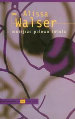 Mniejsza połowa świata - Alissa Walser
