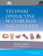 Techniki operacyjne w chirurgii naczyniowej - Dalman R.L.