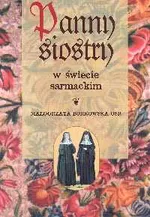 Panny siostry w świecie sarmackim - Małgorzata Borkowska