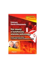 Rola telewizji w kształtowaniu wizerunku politycznego - Katarzyna Giereło-Klimaszewska