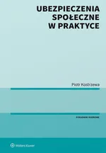 Ubezpieczenia społeczne w praktyce - Piotr Kostrzewa