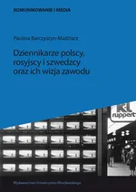 Dziennikarze polscy rosyjscy i szwedzcy oraz ich wizja zawodu - Paulina Barczyszyn-Madziarz