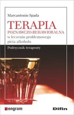 Terapia poznawczo-behawioralna w leczeniu problemowego picia alkoholu - Marcantonio Spada
