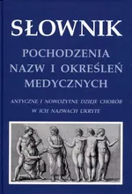 Słownik pochodzenia nazw i określeń medycznych - Zieliński Krzysztof W.