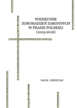 Wizerunek zgromadzeń zakonnych w prasie polskiej (2013-2016) - Rafał Leśniczak