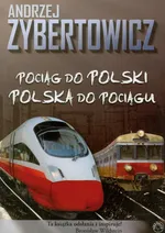 Pociąg do Polski Polska do pociągu - Andrzej Zybertowicz