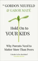 Hold on to Your Kids - Gabor Mate