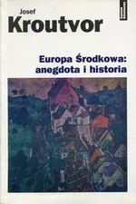 Europa środkowa: anegdota i historia - Josef Kroutvor