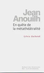 Jean Anouilh En quête de la métathéâtralité - Sylwia Kucharuk
