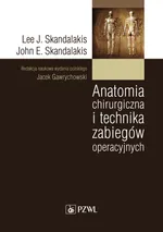 Anatomia chirurgiczna i technika zabiegów operacyjnych - Lee J. Skandalakis