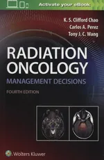 Radiation Oncology Management Decisions 4e - Chao K.S. Clifford