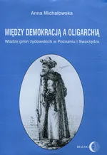 Między demokracją a oligarchią - Anna Michałowska