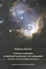 Ochrona środowiska przestrzeni kosmicznej i ciał niebieskich - Dagmara Kuźniar