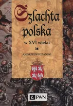 Szlachta Polska w XVI wieku - Outlet - Andrzej Wyczański