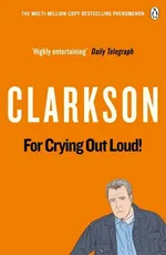 For Crying Out Loud! - Jeremy Clarkson