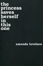 The princess saves herself in this one - Amanda Lovelace