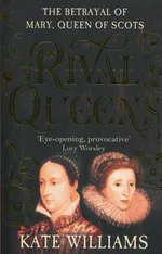 Rival Queens: The Betrayal of Mary, Queen of Scots