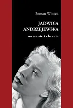 Jadwiga Andrzejewska na scenie i ekranie - Roman Włodek