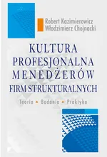 Kultura profesjonalna menedżerów firm strukturalnych - Włodzimierz Chojnacki