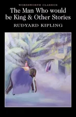 Man Who Would Be King & Other Stories - Rudyard Kipling