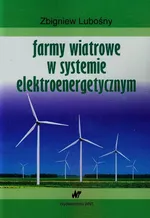 Farmy wiatrowe w systemie elektroenergetycznym - Zbigniew Lubośny