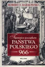Tajemnice początków państwa polskiego 966 - Outlet - Barkowski Robert F.