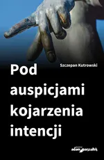 Pod auspicjami kojarzenia intencji - Szczepan Kutrowski