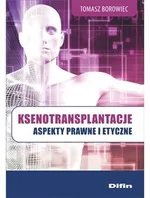 Ksenotransplantacje Aspekty prawne i etyczne - Tomasz Borowiec