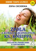 Zioła w kuracji leczniczych ks Kneippa Tom 4 - Zofia Cieciersla