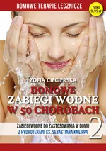 Domowe zabiegi wodne w 50 chorobach Tom 2 - Zofia Cieciersla