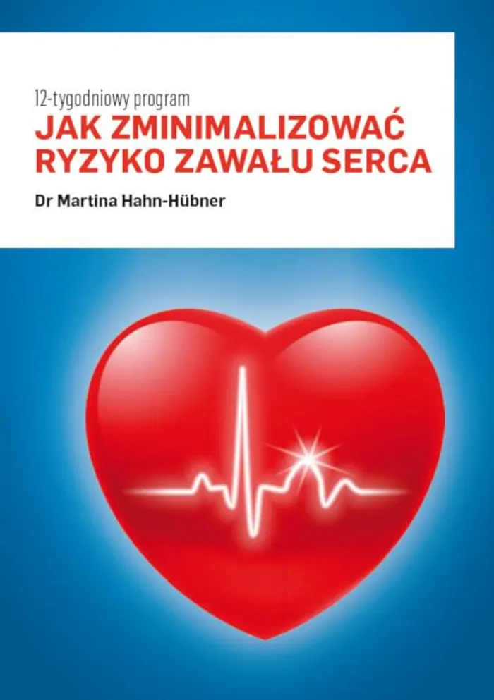 Jak Zminimalizowac Ryzyko Zawalu Serca 12 Tygodniowy Program Martina Hahn Huebner Ebook Ksiegarnia Medyczna Pzwl