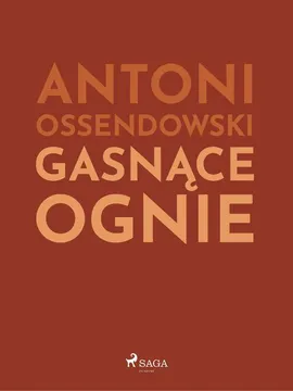 Gasnące ognie - Antoni Ossendowski