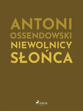 Niewolnicy słońca - Antoni Ossendowski