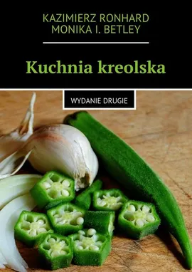 Kuchnia kreolska - Kazimierz Ronhard, Monika Betley