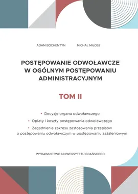 Postępowanie odwoławcze w ogólnym postępowaniu administracyjnym Tom 2 - Adam Bochentyn, Michał Miłosz
