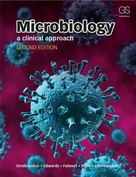 Microbiology: A Clinical Approach - Angela Edwards, Beatrix Fahnert, Greg Pryor, Anthony Strelkauskas, Jennifer Strelkauskas