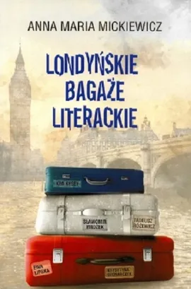 Londyńskie bagaże literackie - Mickiewicz Anna Maria