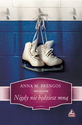 Nigdy nie będziesz mną - Brengos M. Anna
