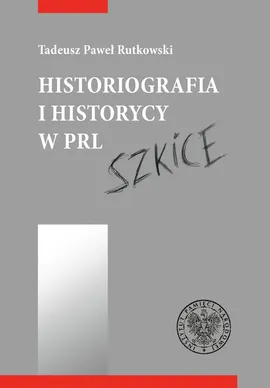 Historiografia i historycy w PRL - Tadeusz Rutkowski