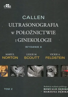 Callen. Ultrasonografia w położnictwie i ginekologii . Tom 2 - Scoutt L.M., Norton M.E., Feldstein V.A.