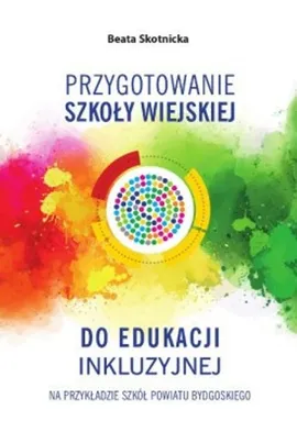 Przygotowanie szkoły wiejskiej do edukacji inkluzyjnej - Beata Skotnicka